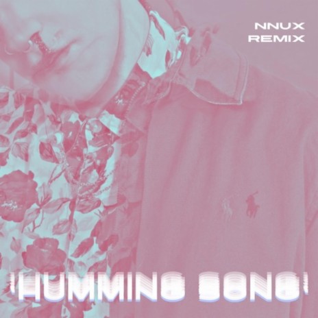 Humming Song (Nnux Remix) ft. Nnux | Boomplay Music