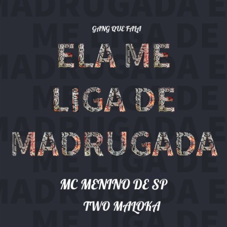 Ela Me Liga de Madrugada ft. MC MENINO DE SP | Boomplay Music