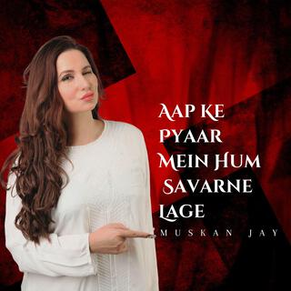 Aap Ke Pyaar Mein Hum Savarne Lage