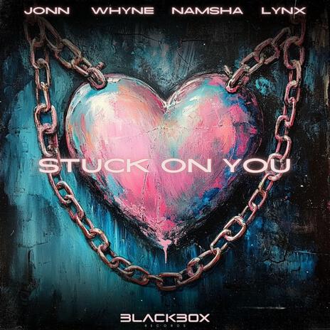 Stuck On You (feat. Blackbox Records & LYNX) | Boomplay Music