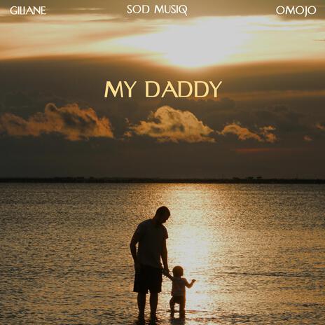 MY DADDY ft. Omojo & SOD MUSIQ | Boomplay Music