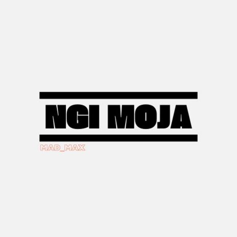 Ngimoja ft. Mad_Max | Boomplay Music