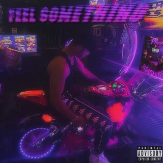 FEEL SOMETHING lyrics | Boomplay Music