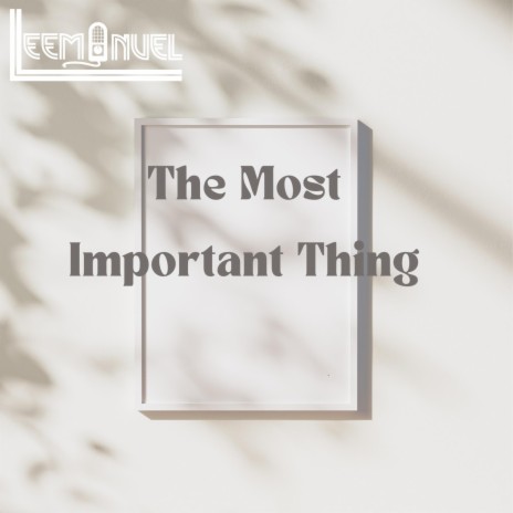 The Most Important Thing | Boomplay Music