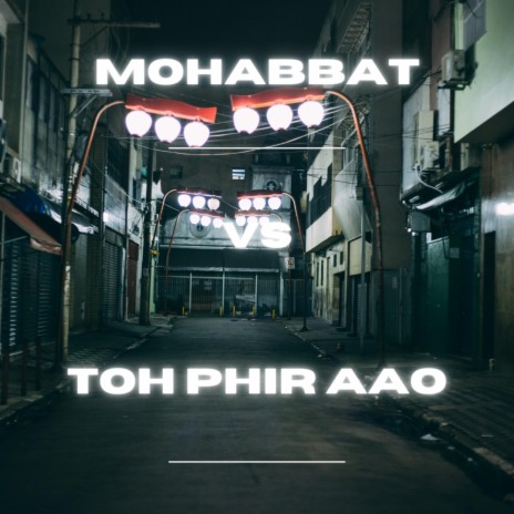 Mohabbat vs Toh Phir Aao (Mashup) | Boomplay Music