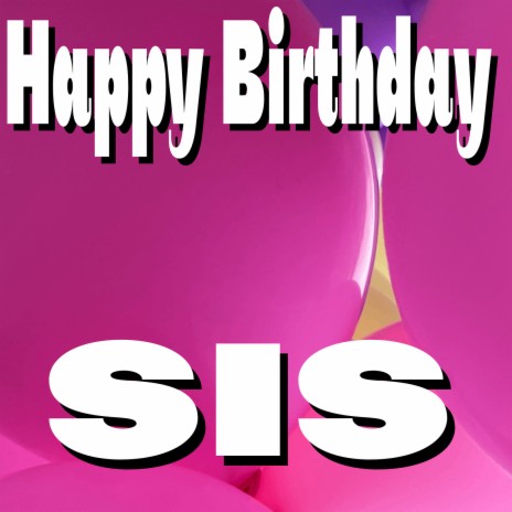 Happy Birthday Sis | Boomplay Music