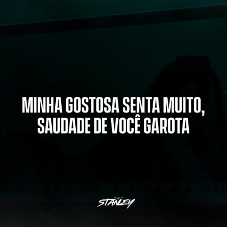 Minha Gostosa Senta Muito, Saudade De Você Garota | Boomplay Music