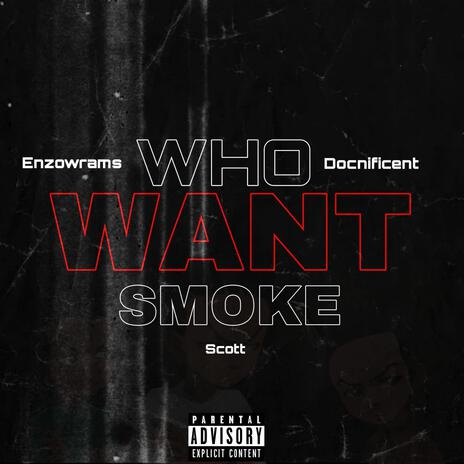 Who Want Smoke?? ft. Docnificent & Scott | Boomplay Music