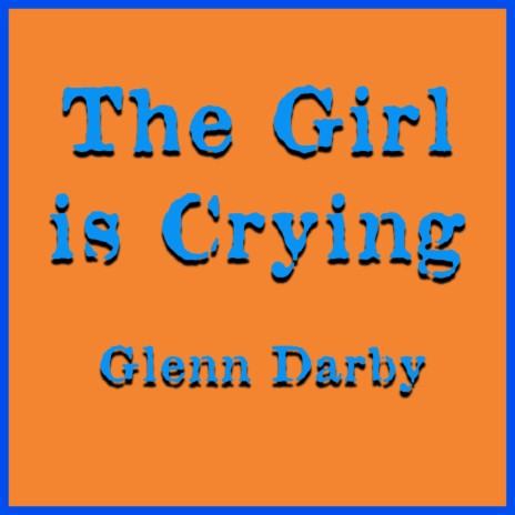 The Girl Is Crying | Boomplay Music