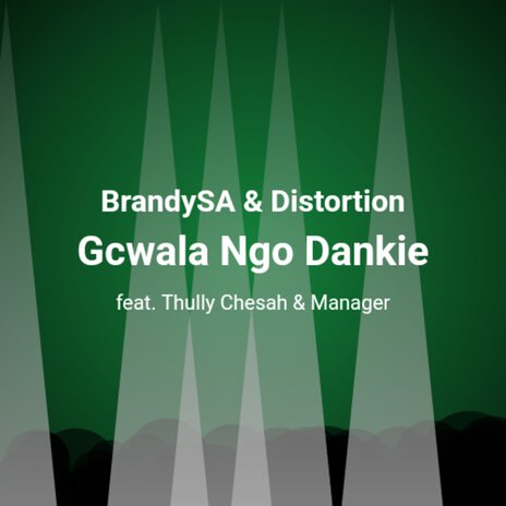 Gcwala Ngo Dankie ft. Distortion, Thully Chesah & Manager | Boomplay Music