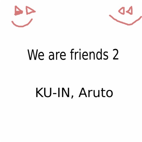 We Are Friends 2 ft. Aruto | Boomplay Music