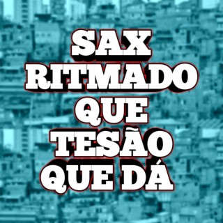 SAX RITMADO QUE TESÃO QUE DÁ