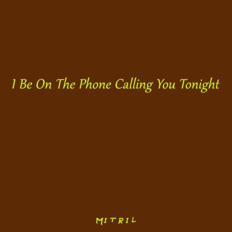 I Be On The Phone Calling You Tonight (Afrobeat Cover) | Boomplay Music