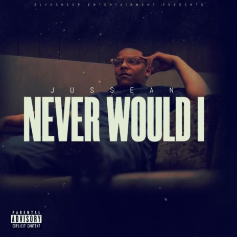 Never Would I | Boomplay Music