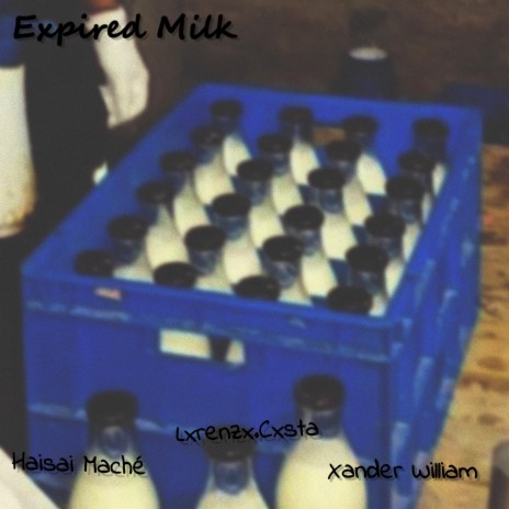 Expired Milk ft. Lxrenzx.Cxsta & Xander William | Boomplay Music