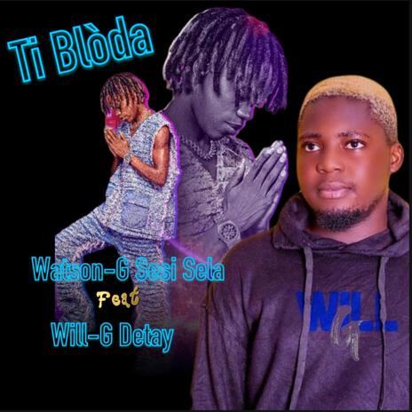 Ti Blòda ft. Will-G Detay | Boomplay Music