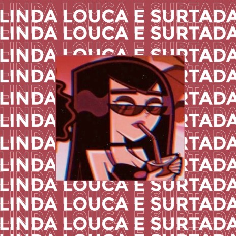 Linda, Louca e Surtada | Boomplay Music