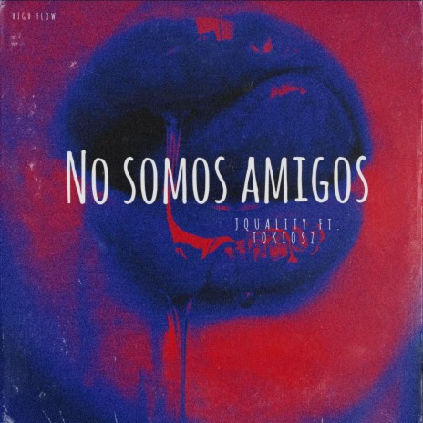 NO SOMOS AMIGOS (JQUALITY FT TOKIO SZ) | Boomplay Music