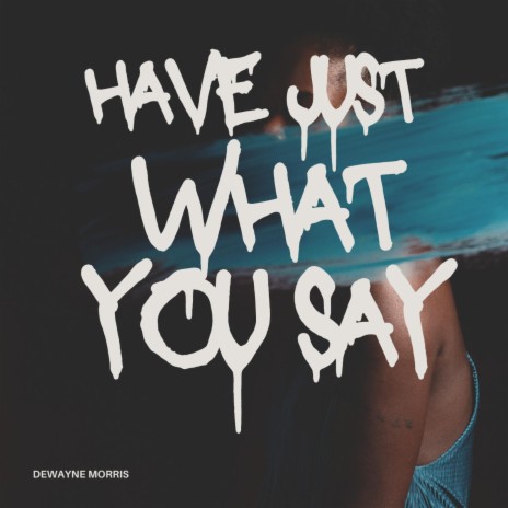 Have Just What You Say | Boomplay Music