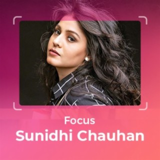 Focus: Sunidhi Chauhan