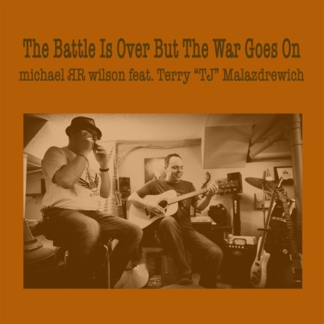 The Battle Is Over But The War Goes On (feat. Terry “TJ” Malazdrewich) | Boomplay Music