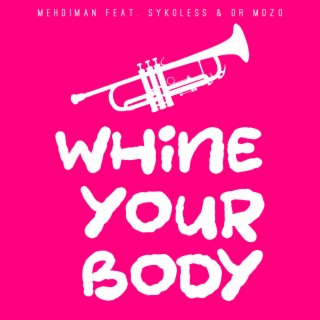Whine your Body