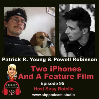 Two iPhones and a Feature Film with Patrick R. Young and Powell Robinson