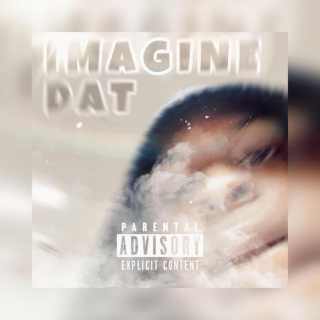 Imagine dat | Boomplay Music