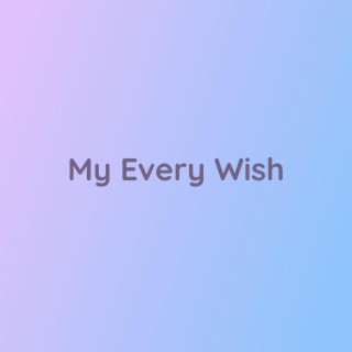 My Every Wish