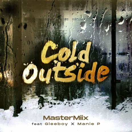 Cold Outside ft. Glee Boy & Manie P | Boomplay Music