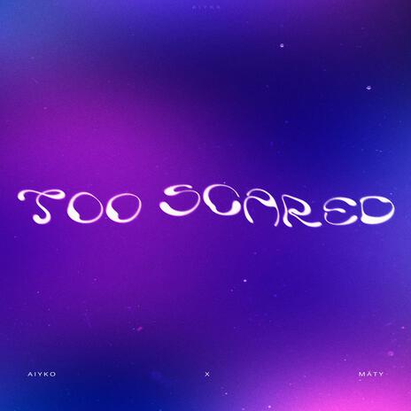 Too Scared ft. Mäty | Boomplay Music