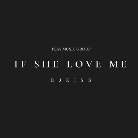 If She Love Me | Boomplay Music