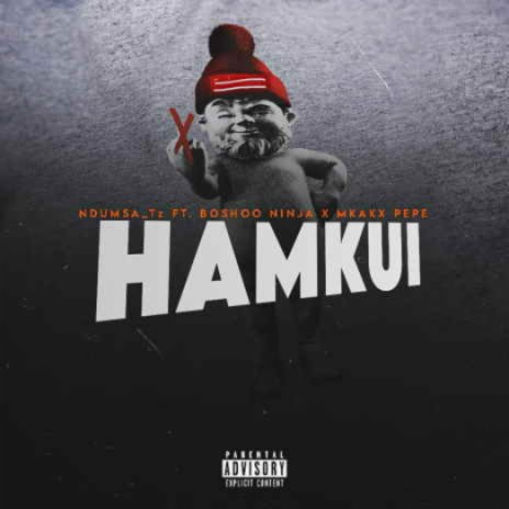Hamkui ft. Boshoo Ninja & Mkakx Pepe | Boomplay Music
