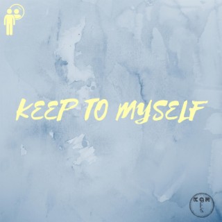 KEEP TO MYSELF