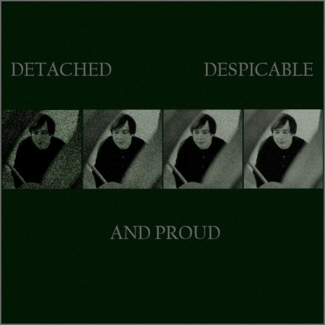 Detached, Despicable and Proud | Boomplay Music