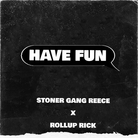 Have Fun ft. ROLLUP RICK