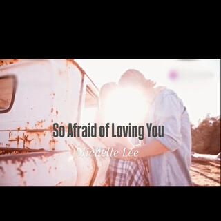 So Afraid of Loving You