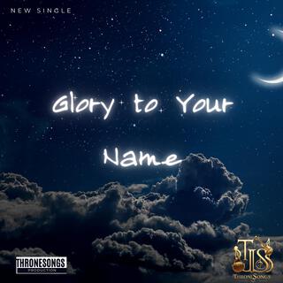 Glory to Your Name lyrics | Boomplay Music