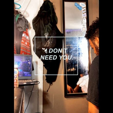 I Don't Need You | Boomplay Music