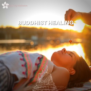 Buddhist Healing: the Therapeutic Power of Mantras, Chants, and Meditation for Holistic Well-being
