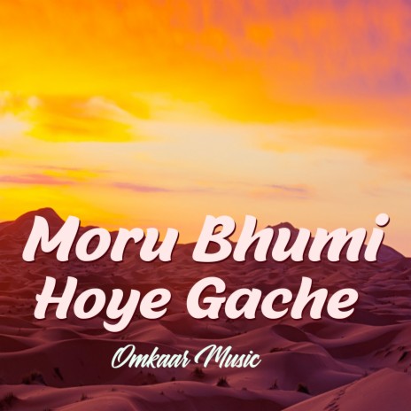 Moru Bhumi Hoye Geche | Boomplay Music