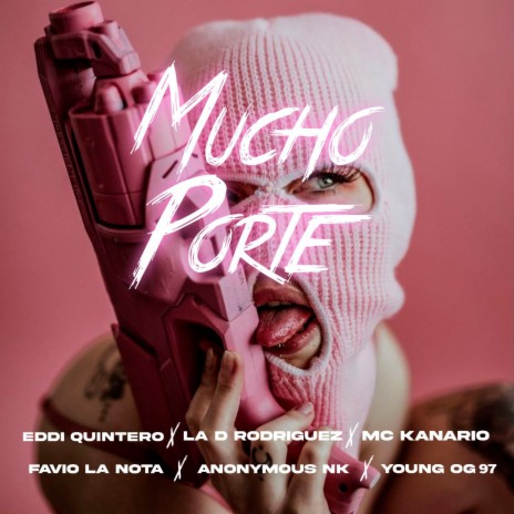 Mucho Porte ft. La D Rodriguez, Mc Kanario, Anonymous NK, favio la nota & Young OG 97