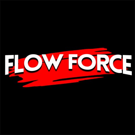 Flow Force | Boomplay Music