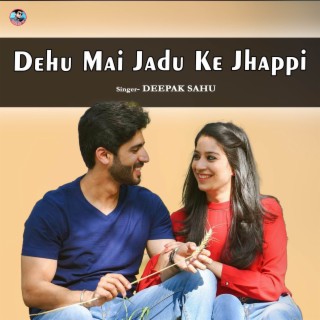 Dehu Mai Jadu Ke Jhappi