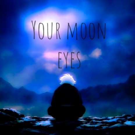 Your Moon Eyes | Boomplay Music