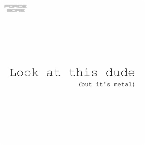 Look at This Dude (But It's Metal) | Boomplay Music
