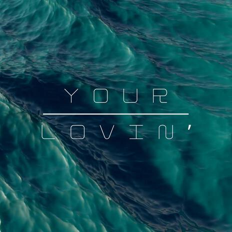 Your Lovin' | Boomplay Music