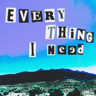 Everthing I Need