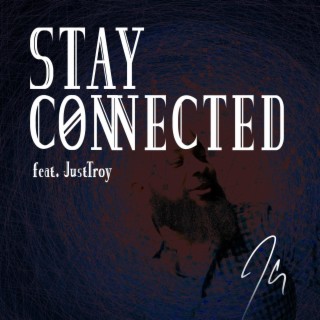 Stay Connected ft. JustTroy lyrics | Boomplay Music