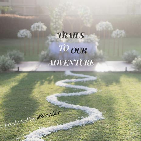 Trails to our Adventure | Boomplay Music